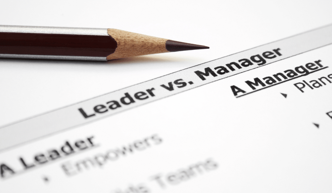 Leadership vs Management: Why You Need to Know the Difference