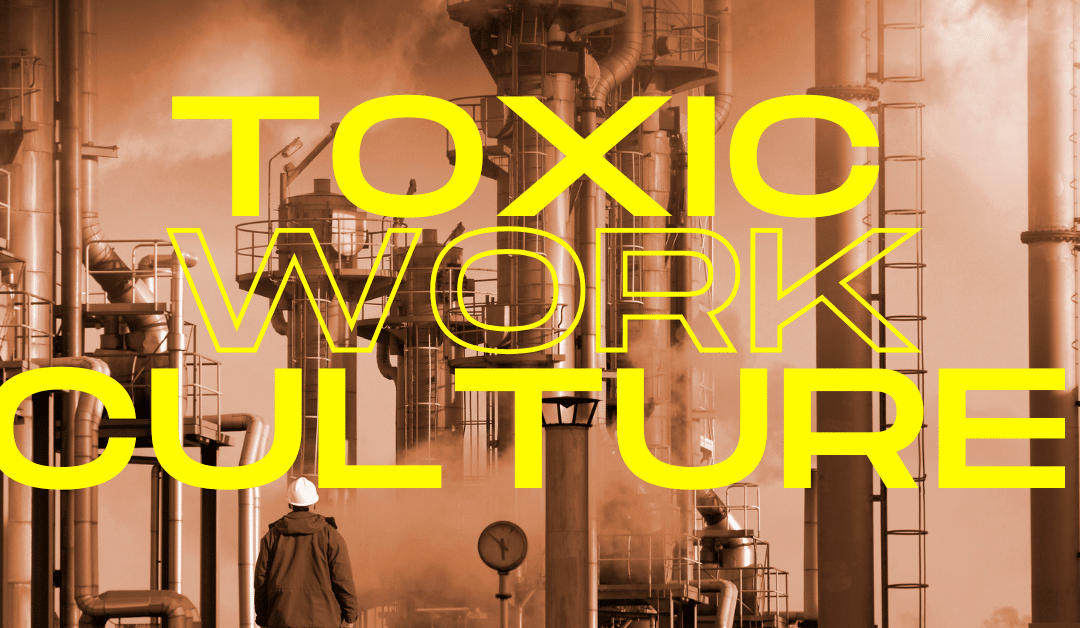 Toxic Company Culture: Why It Exists and How to Cure It